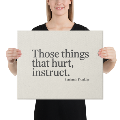 Those things that hurt, instruct.