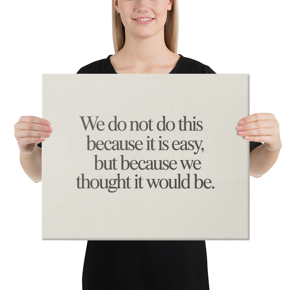 We Do Not Do This Because it is Easy, But Because We Thought it Would Be