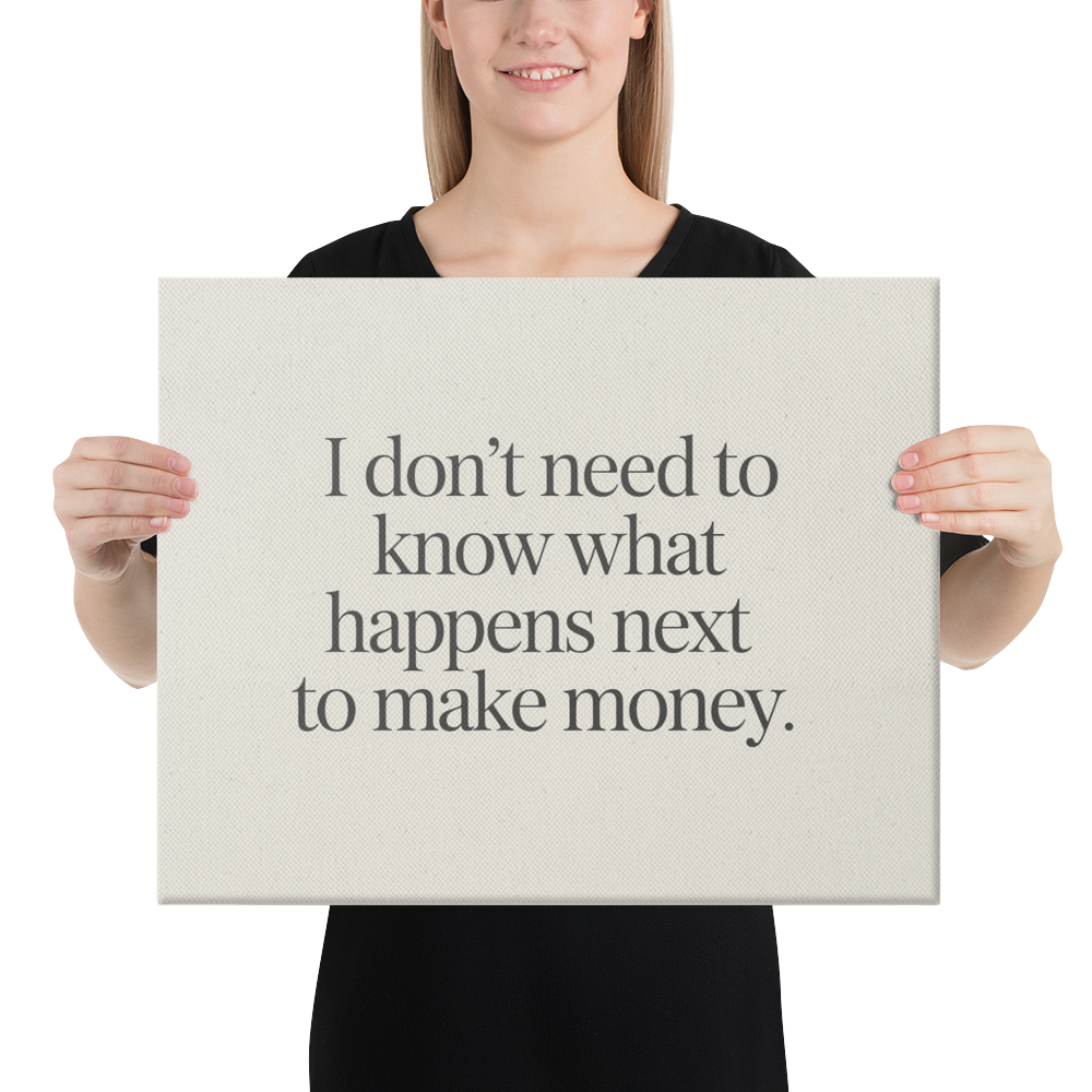 I Don't Need to Know What Happens Next to Make Money