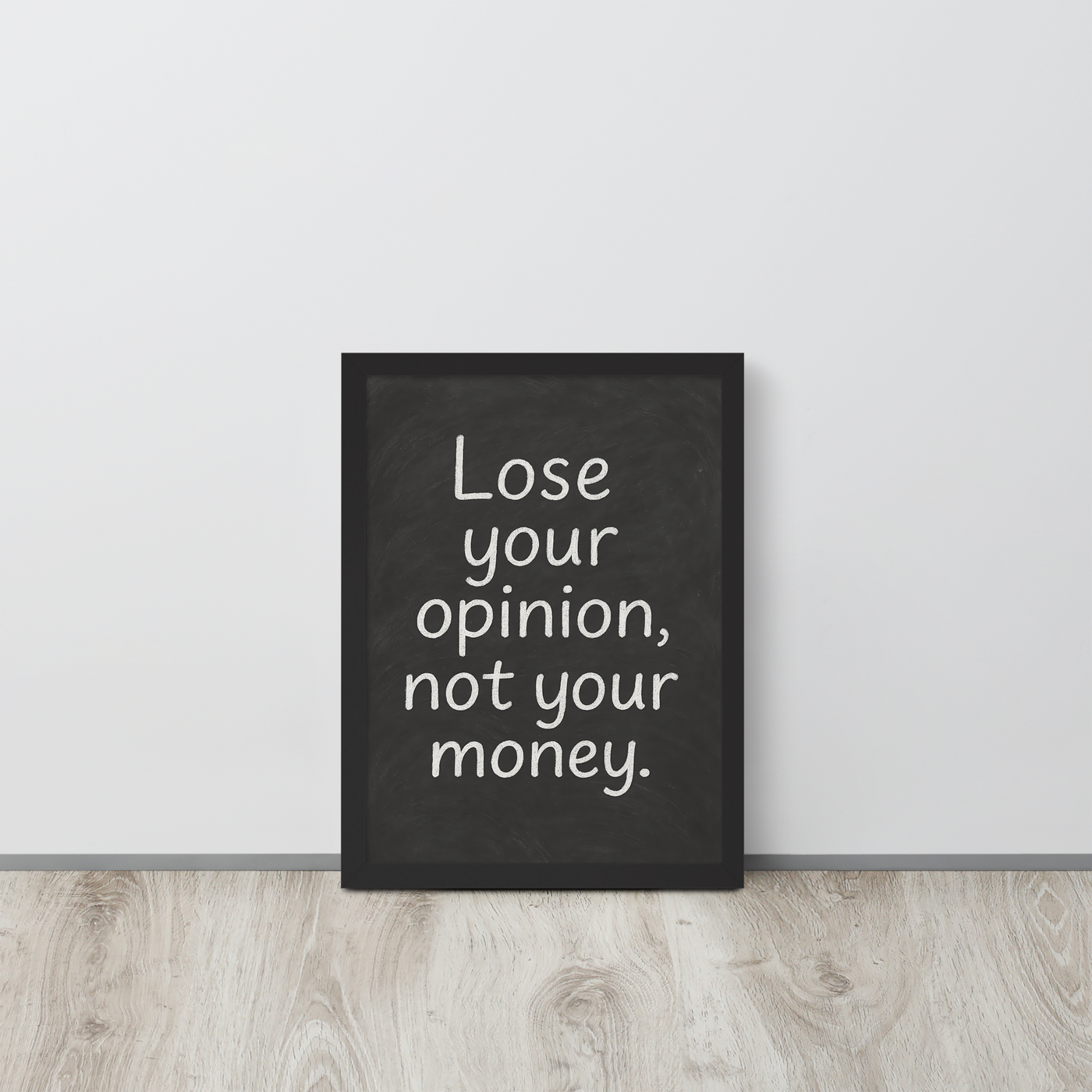 Lose your opinion, not your money - Framed Print