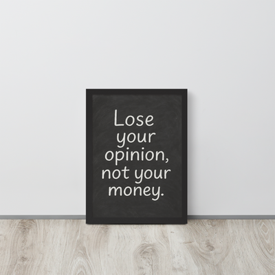 Lose your opinion, not your money - Framed Print