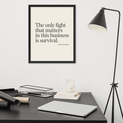 The only fight that matters in this business is survival.